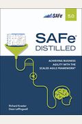 Safe 5.0 Distilled; Achieving Business Agility With The Scaled Agile Framework