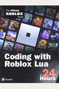 Coding With Roblox Lua In 24 Hours: The Official Roblox Guide