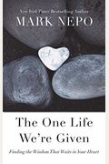 The One Life We're Given: Finding The Wisdom That Waits In Your Heart