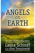 Angels On Earth: Inspiring Stories Of Fate, Friendship, And The Power Of Connections