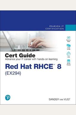 Red Hat Rhce 8 (Ex294) Cert Guide Red Hat Rhce 8 (Ex294) Cert Guide