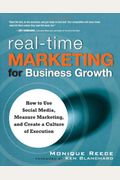 Real-Time Marketing For Business Growth: How To Use Social Media, Measure Marketing, And Create A Culture Of Execution