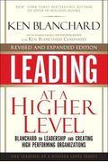 Leading At A Higher Level, Revised And Expanded Edition: Blanchard On Leadership And Creating High Performing Organizations