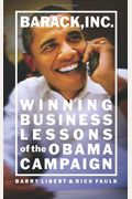 Barack, Inc.: Winning Business Lessons Of The Obama Campaign