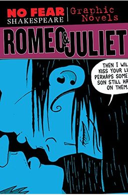 Romeo And Juliet (No Fear Shakespeare Graphic Novels) (Volume 3) (No Fear Shakespeare Illustrated) Romeo And Juliet (No Fear Shakespeare Graphic Novels) (Volume 3) (No Fear Shakespeare Illustrated)