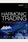 Harmonic Trading, Volume 1: Profiting From The Natural Order Of The Financial Markets