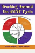 Teaching Around The 4mat(R) Cycle: Designing Instruction For Diverse Learners With Diverse Learning Styles
