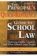 The Principal's Quick-Reference Guide To School Law: Reducing Liability, Litigation, And Other Potential Legal Tangles
