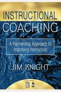 Instructional Coaching: A Partnership Approach To Improving Instruction
