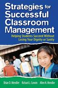 Strategies For Successful Classroom Management: Helping Students Succeed Without Losing Your Dignity Or Sanity