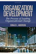 Organization Development: The Process Of Leading Organizational Change