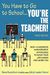 You Have To Go To School...You&#8242;Re The Teacher!: 300+ Classroom Management Strategies To Make Your Job Easier And More Fun