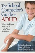 The School Counselor's Guide to ADHD: What to Know and Do to Help Your Students
