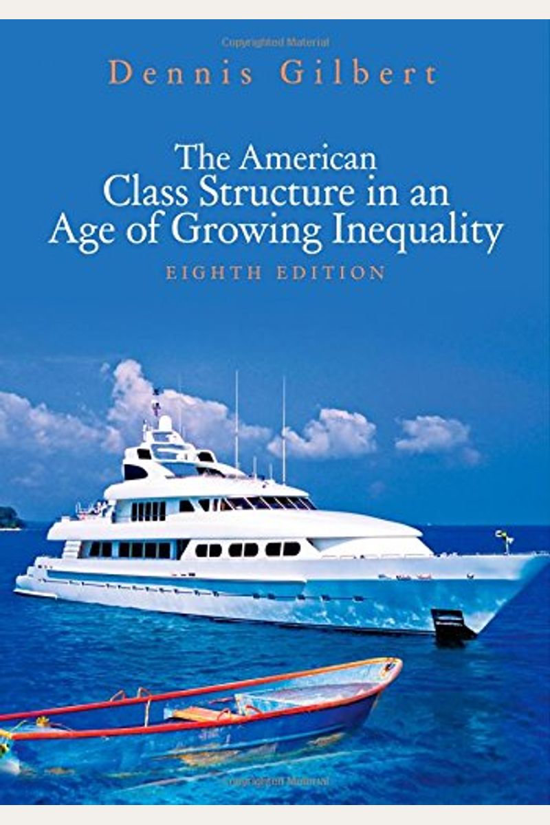 Buy The American Class Structure In An Age Of Growing Inequality Book By Dennis L Gilbert 8923