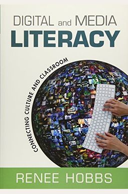 Digital And Media Literacy: Connecting Culture And Classroom Digital And Media Literacy: Connecting Culture And Classroom