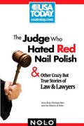The Judge Who Hated Red Nail Polish: And Other Crazy but True Stories of Law and Lawyers (USA Today/Nolo Series)