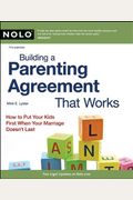 Building A Parenting Agreement That Works: Child Custody Agreements Step By Step