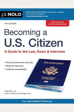 Becoming a U.S. Citizen: A Guide to the Law, Exam & Interview Becoming a U.S. Citizen: A Guide to the Law, Exam & Interview