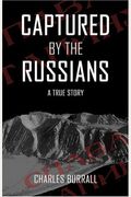 Captured By the Russians: A True Story