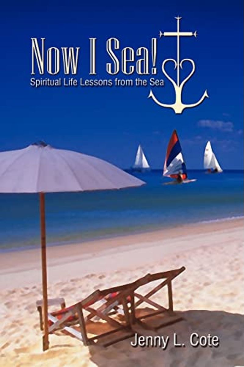 Now I Sea!: Spiritual Life Lessons From The Sea