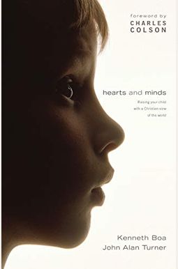 Hearts And Minds: Raising Your Child With A Christian View Of The World Hearts And Minds: Raising Your Child With A Christian View Of The World