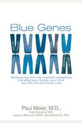 Blue Genes: Breaking Free From The Chemical Imbalances That Affect Your Moods, Your Mind, Your Life, And Your Loved Ones