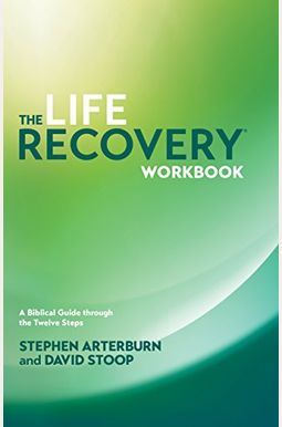 The Life Recovery Workbook: A Biblical Guide Through The Twelve Steps The Life Recovery Workbook: A Biblical Guide Through The Twelve Steps