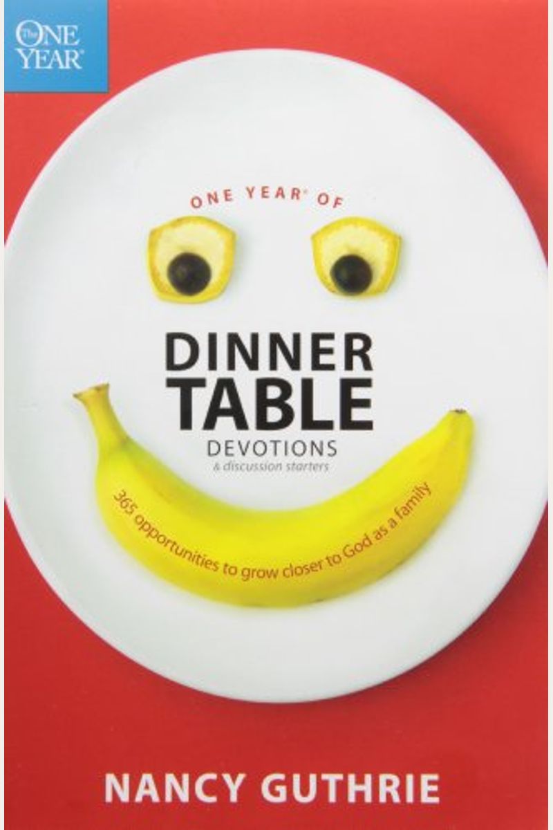 One Year Of Dinner Table Devotions & Discussion Starters: 365 Opportunities To Grow Closer To God As A Family