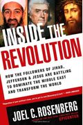 Inside The Revolution: How The Followers Of Jihad, Jefferson & Jesus Are Battling To Dominate The Middle East And Transform The World