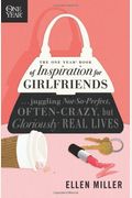 The One Year Book Of Inspiration For Girlfriends: Juggling Not-So-Perfect, Often-Crazy, But Gloriously Real Lives
