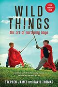 Wild Things: The Art Of Nurturing Boys