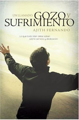 Un Llamado, Gozo Y Sufrimiento: Lo Que Todo Lider Debe Saber Sobre Servicio Y Dedicacion = The Call To Joy And Pain Un Llamado, Gozo Y Sufrimiento: Lo Que Todo Lider Debe Saber Sobre Servicio Y Dedicacion = The Call To Joy And Pain