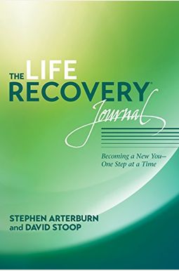 The Life Recovery Journal: Becoming a New You - One Step at a Time The Life Recovery Journal: Becoming a New You - One Step at a Time