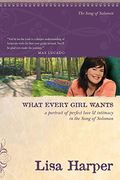 What Every Girl Wants: A Portrait Of Perfect Love And Intimacy In The Song Of Solomon
