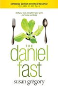 The Daniel Fast: Feed Your Soul, Strengthen Your Spirit, And Renew Your Body