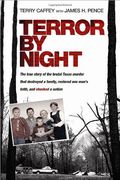 Terror By Night: The True Story Of The Brutal Texas Murder That Destroyed A Family, Restored One Man's Faith, And Shocked A Nation
