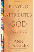 Praying The Attributes Of God: Daily Meditations On Knowing And Experiencing God