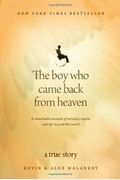 The Boy Who Came Back From Heaven: A Remarkable Account Of Miracles, Angels, And Life Beyond This World