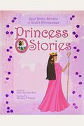 Princess Stories: Real Bible Stories Of God's Princesses