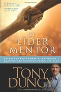 El Lider Mentor: Secretos Para Formar A Individuos Y Equipos Que Triunfan Todos Los Dias