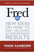 Fred 2.0: New Ideas On How To Keep Delivering Extraordinary Results