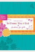 The One Year Be-Tween You And God: Devotions For Girls