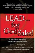 Lead... For God'sake!: A Parable For Finding The Heart Of Leadership