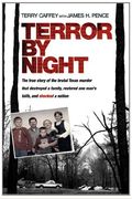 Terror By Night: The True Story Of The Brutal Texas Murder That Destroyed A Family, Restored One Man's Faith, And Shocked A Nation