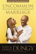Uncommon Marriage: What We've Learned About Lasting Love And Overcoming Life's Obstacles Together