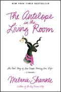 The Antelope In The Living Room: The Real Story Of Two People Sharing One Life