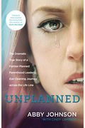 Unplanned: The Dramatic True Story Of A Former Planned Parenthood Leader's Eye-Opening Journey Across The Life Line