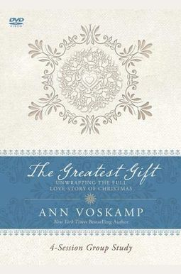 The Greatest Gift: Unwrapping The Full Love Story Of Christmas The Greatest Gift: Unwrapping The Full Love Story Of Christmas