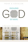Knowing God By Name - Bible Study Book: A Personal Encounter