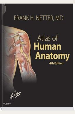 Atlas Of Human Anatomy, 4th Edition (Netter Basic Science) Atlas Of Human Anatomy, 4th Edition (Netter Basic Science)